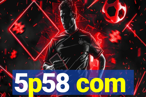 5p58 com